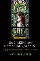 The Making and Unmaking of a Saint: Hagiography and Memory in the Cult of Gerald of Aurillac (The Middle Ages Series)
