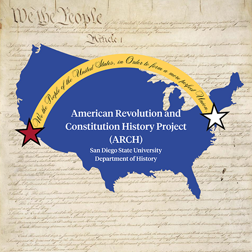 The American Revolution and Constitution History Project (ARCH), San Diego State University, Department of History