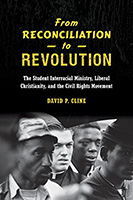 From Reconciliation to Revolution: The Student Interracial Ministry, Liberal Christianity, and the Civil Rights Movement